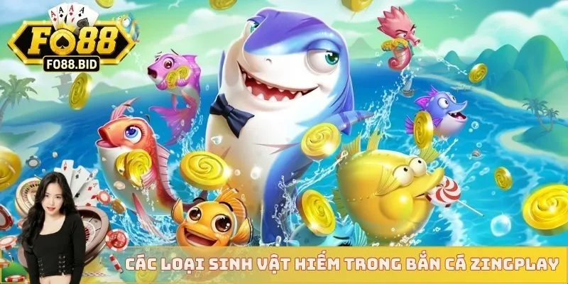 Các loại sinh vật hiếm trong bắn cá Zingplay