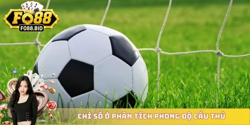 Chỉ số ở phân tích phong độ cầu thủ