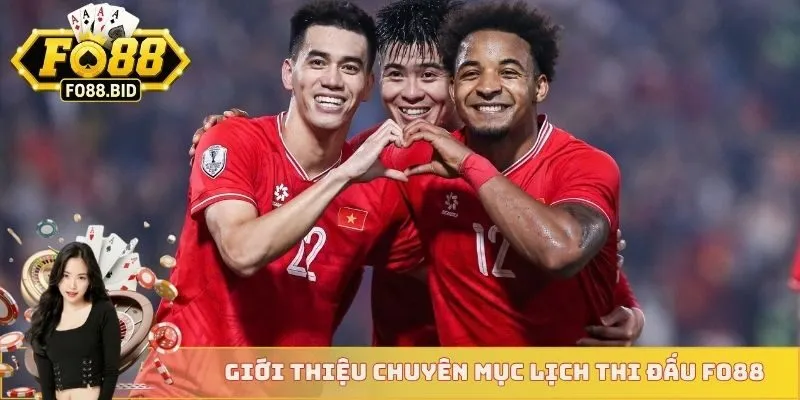 Giới thiệu chuyên mục lịch thi đấu FO88
