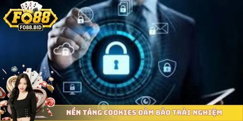 Chính Sách Bảo Mật 3 Nền tảng cookies đảm bảo trải nghiệm