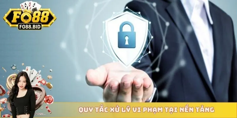 Chính Sách Bảo Mật 4 Quy tắc xử lý vi phạm tại nền tảng