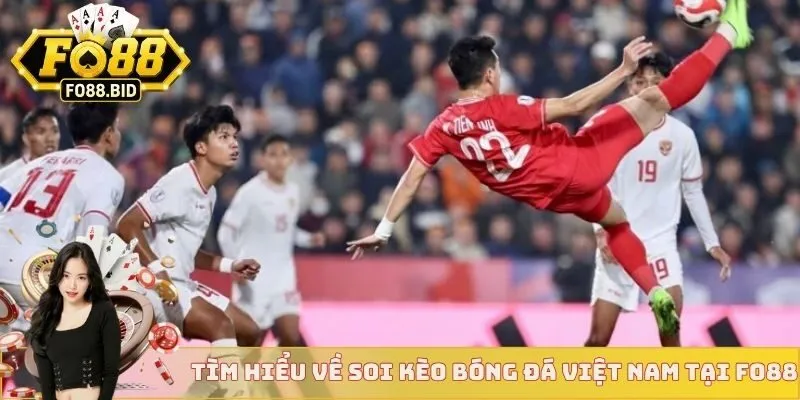Tìm hiểu về soi kèo bóng đá Việt Nam tại Fo88 