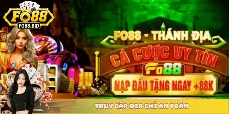 Đăng Ký FO88 3 Truy cập địa chỉ an toàn